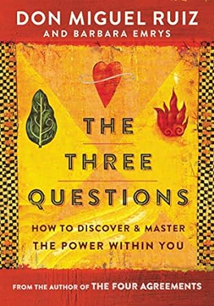 THE THREE QUESTIONS: HOW TO DISCOVER AND MASTER THE POWER WITHIN YOU