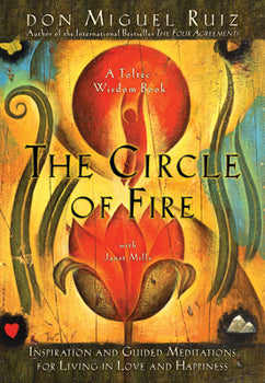 THE CIRCLE OF FIRE: INSPERATION & GUIDED MEDITATIONS FOR LIVING IN LOVE & HAPPINESS