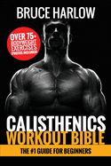 CALISTHENICS WORKOUT BIBLE