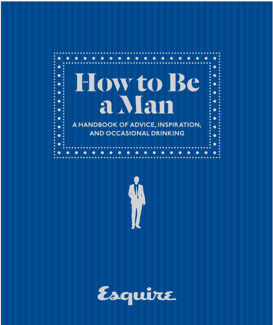 ESQUIRE HOW TO BE A MAN