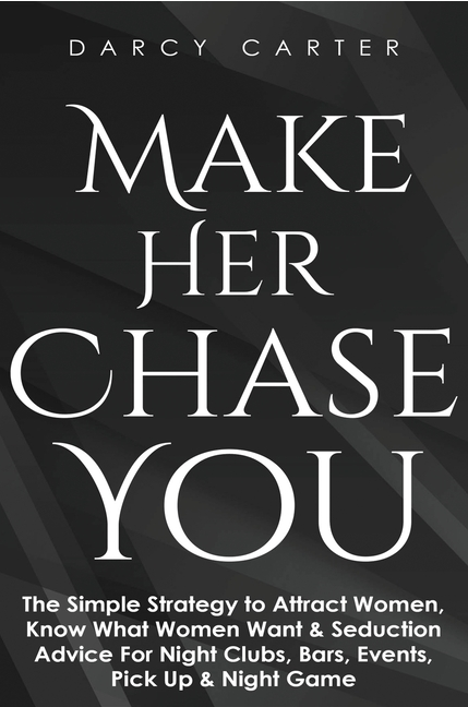 MAKE HER CHASE YOU