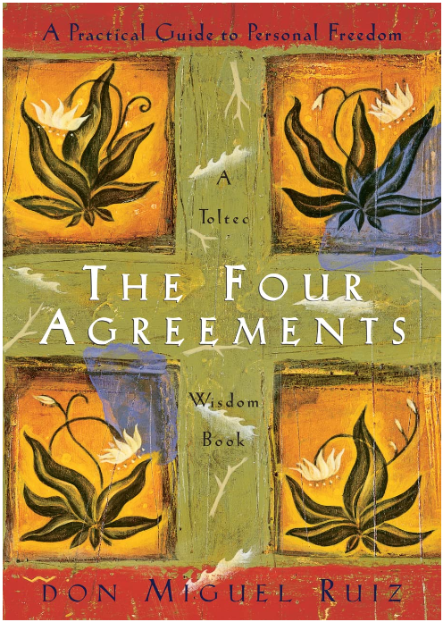 THE FOUR AGREEMENTS: A PRACTICAL GUIDE TO PERSONAL FREEDOM