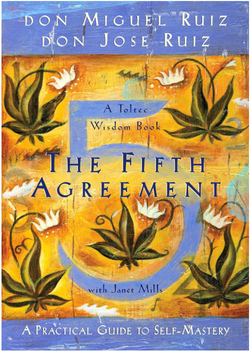 THE FIFTH AGREEMENT: A PRACTICAL GUIDE TO SELF-MASTERY